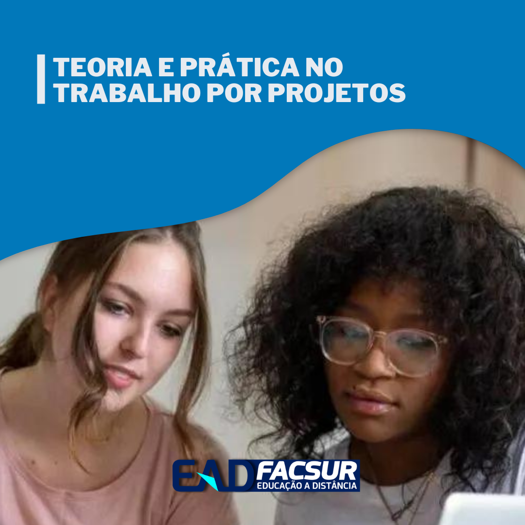 Teoria e Prática no Trabalho por Projetos - Esp. em Docência no Ensino Superior